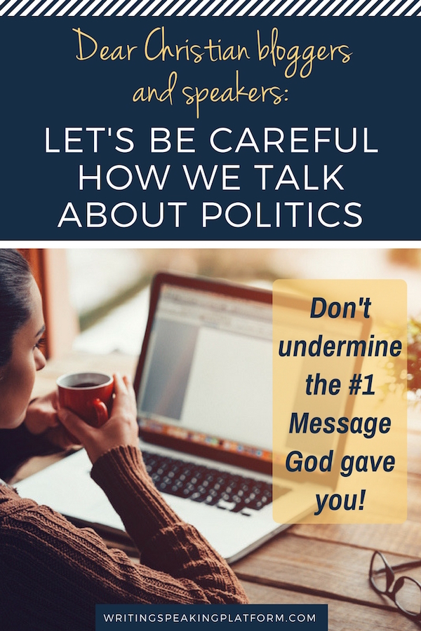 Dear Christian Bloggers: Let's make sure that the way we talk about politics doesn't undermine the main message God has given us. Focus on your one thing!